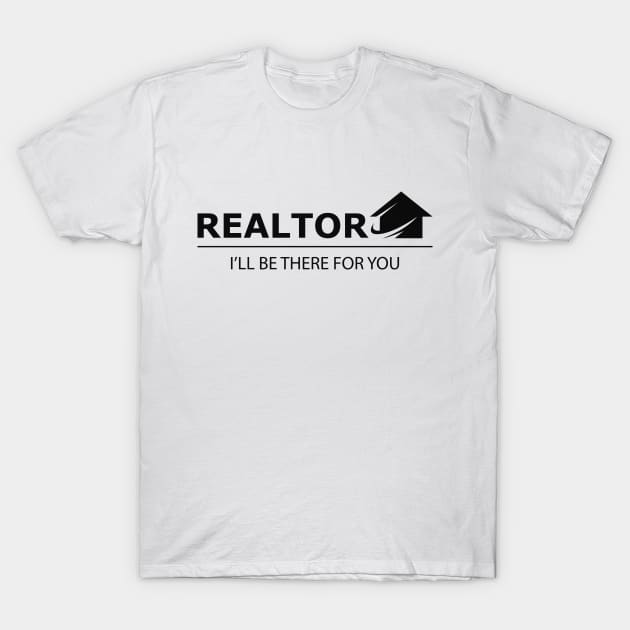 Realtor I'll be there for you T-Shirt by KC Happy Shop